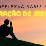 Reflexão sobre a oração de Jabez