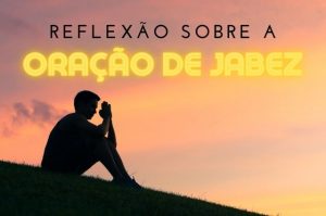 Reflexão sobre a oração de Jabez